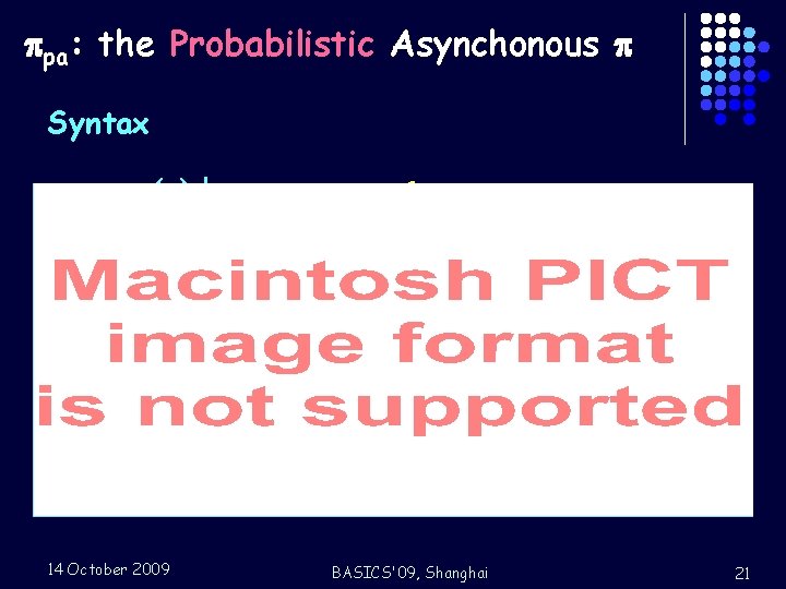  pa: the Probabilistic Asynchonous Syntax g : : = x(y) | t P