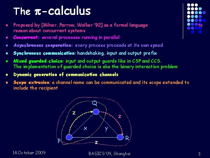 The -calculus l Proposed by [Milner, Parrow, Walker ‘ 92] as a formal language