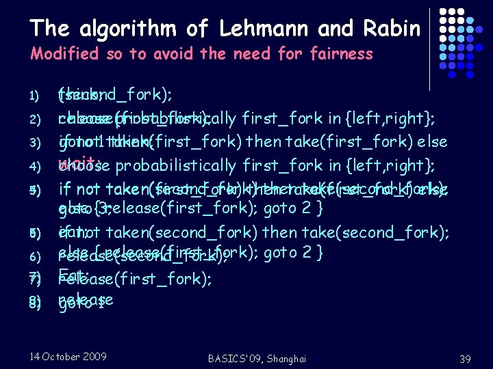 The algorithm of Lehmann and Rabin Modified so to avoid the need for fairness
