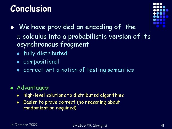 Conclusion l We have provided an encoding of the calculus into a probabilistic version