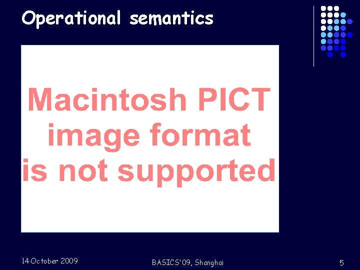Operational semantics l Transition system l Rules Choice Open 14 October 2009 P -a