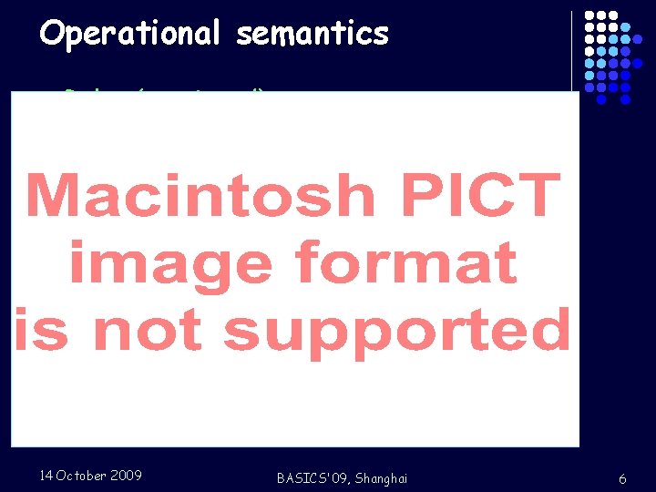 Operational semantics l Rules (continued) Com Close P -x(y) P’ Q -x^z Q’ ____________