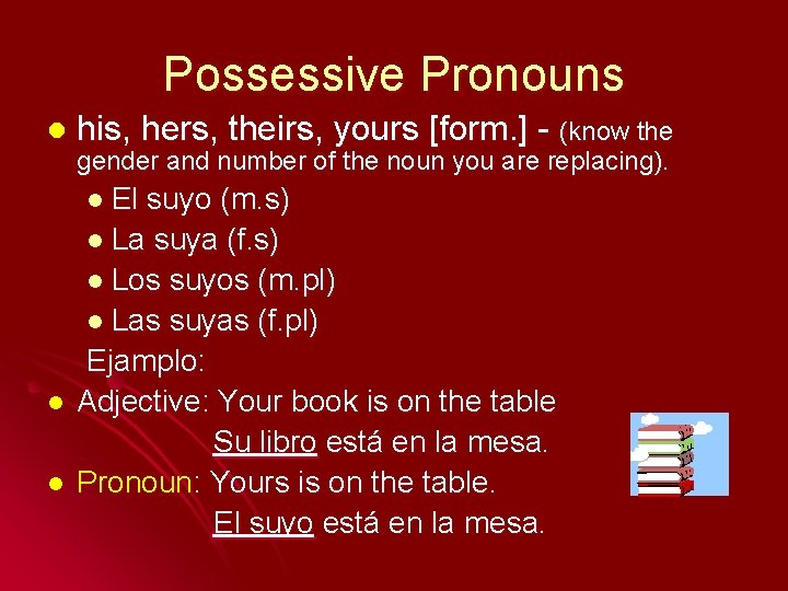 Possessive Pronouns l his, hers, theirs, yours [form. ] - (know the gender and