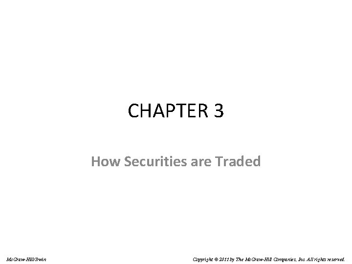 CHAPTER 3 How Securities are Traded Mc. Graw-Hill/Irwin Copyright © 2011 by The Mc.