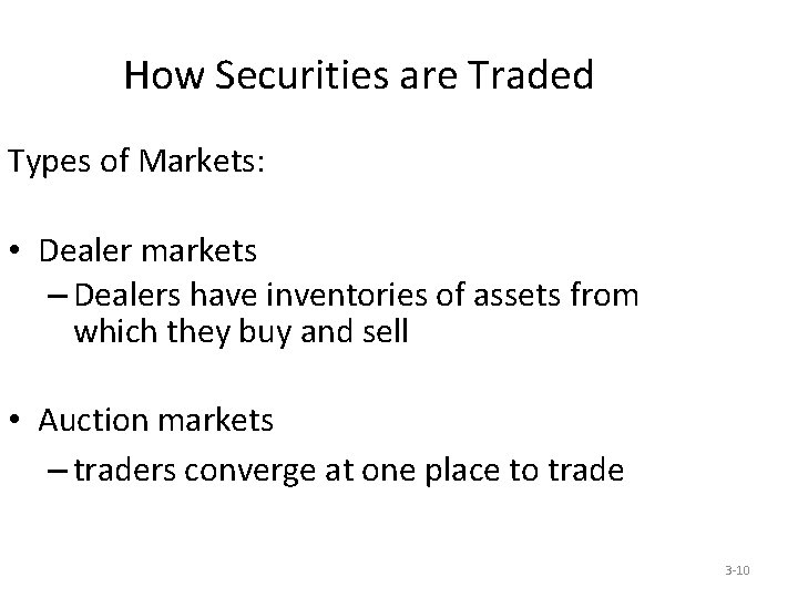 How Securities are Traded Types of Markets: • Dealer markets – Dealers have inventories