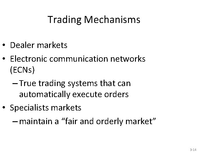 Trading Mechanisms • Dealer markets • Electronic communication networks (ECNs) – True trading systems