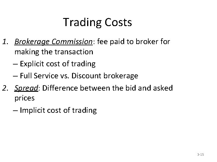 Trading Costs 1. Brokerage Commission: fee paid to broker for making the transaction –