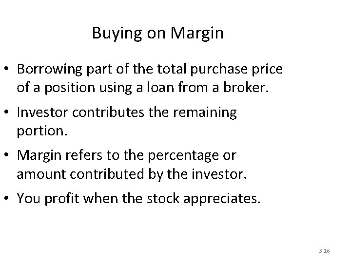 Buying on Margin • Borrowing part of the total purchase price of a position