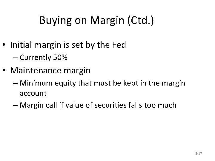 Buying on Margin (Ctd. ) • Initial margin is set by the Fed –