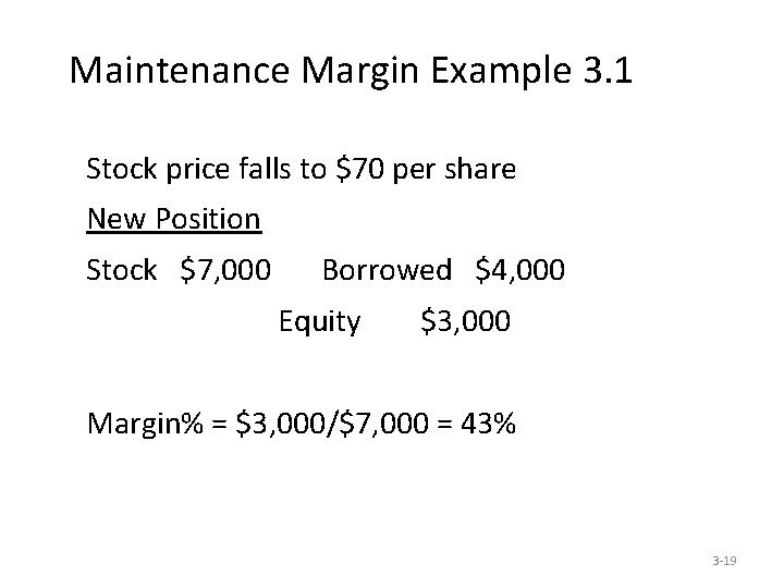 Maintenance Margin Example 3. 1 Stock price falls to $70 per share New Position