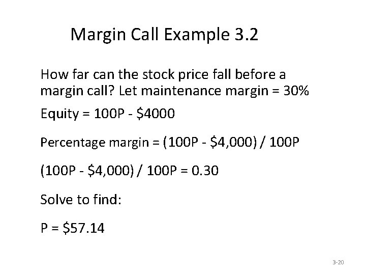 Margin Call Example 3. 2 How far can the stock price fall before a