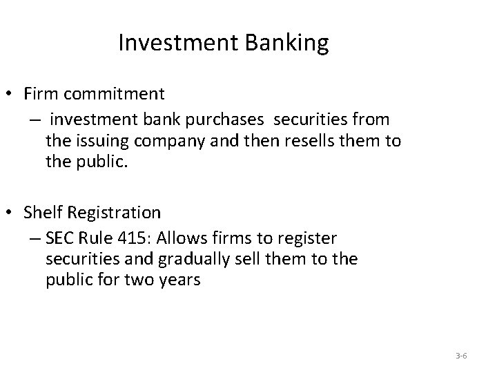 Investment Banking • Firm commitment – investment bank purchases securities from the issuing company