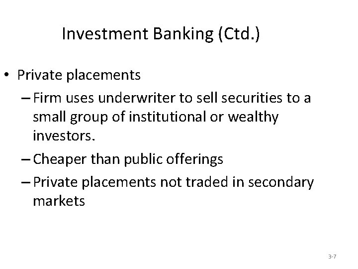 Investment Banking (Ctd. ) • Private placements – Firm uses underwriter to sell securities