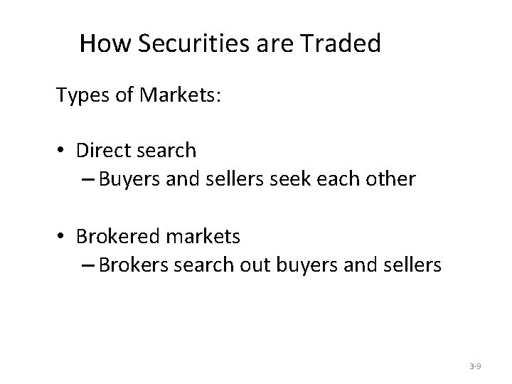 How Securities are Traded Types of Markets: • Direct search – Buyers and sellers