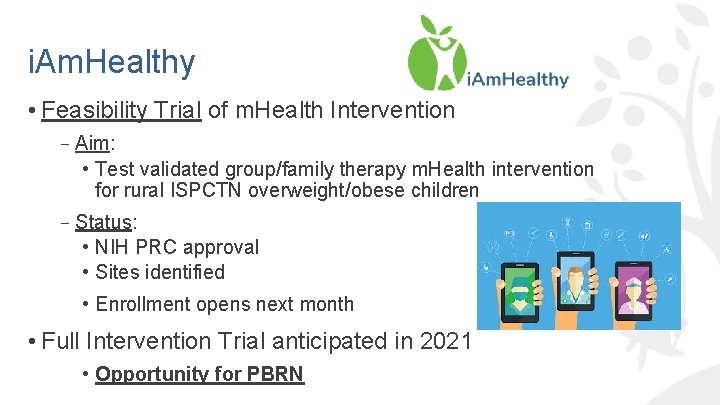 i. Am. Healthy • Feasibility Trial of m. Health Intervention –Aim: • Test validated