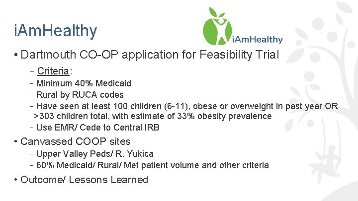 i. Am. Healthy • Dartmouth CO-OP application for Feasibility Trial –Criteria: –Minimum 40% Medicaid