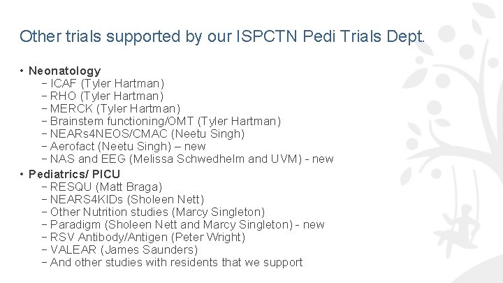 Other trials supported by our ISPCTN Pedi Trials Dept. • Neonatology –ICAF (Tyler Hartman)