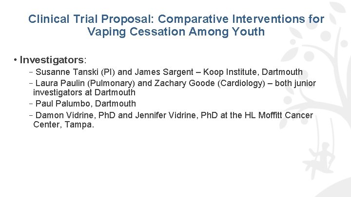 Clinical Trial Proposal: Comparative Interventions for Vaping Cessation Among Youth • Investigators: –Susanne Tanski