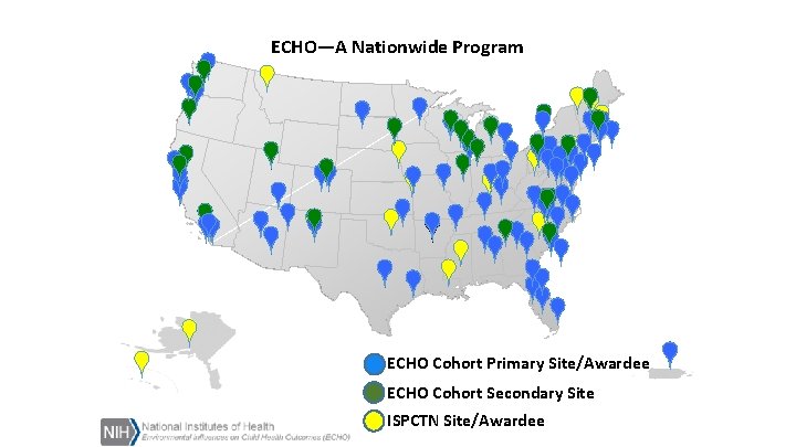 ECHO—A Nationwide Program ECHO Cohort Primary Site/Awardee ECHO Cohort Secondary Site ISPCTN Site/Awardee 