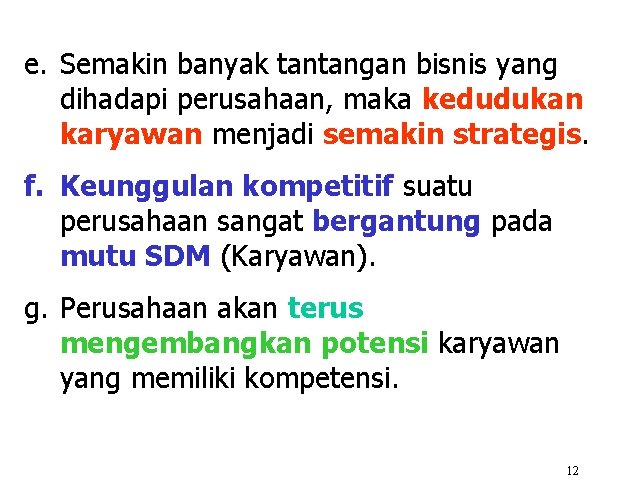 e. Semakin banyak tantangan bisnis yang dihadapi perusahaan, maka kedudukan karyawan menjadi semakin strategis.