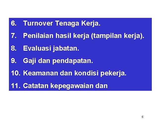 6. Turnover Tenaga Kerja. 7. Penilaian hasil kerja (tampilan kerja). 8. Evaluasi jabatan. 9.