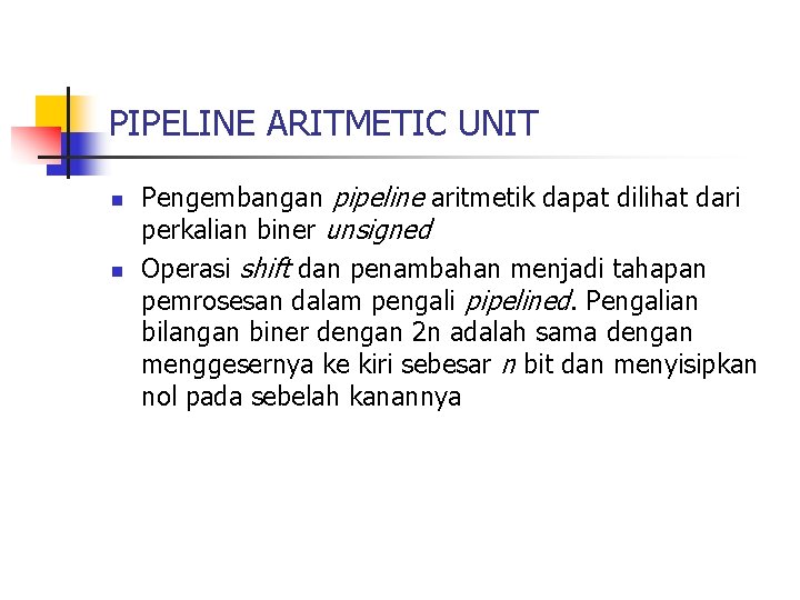 PIPELINE ARITMETIC UNIT n n Pengembangan pipeline aritmetik dapat dilihat dari perkalian biner unsigned
