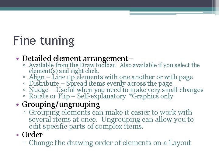 Fine tuning • Detailed element arrangement– ▫ Available from the Draw toolbar. Also available