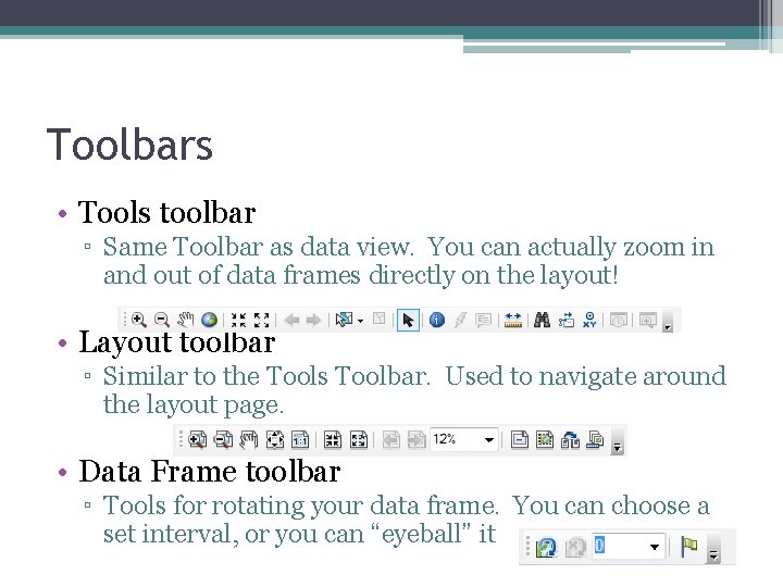 Toolbars • Tools toolbar ▫ Same Toolbar as data view. You can actually zoom