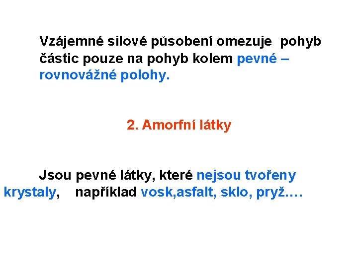 Vzájemné silové působení omezuje pohyb částic pouze na pohyb kolem pevné – rovnovážné polohy.