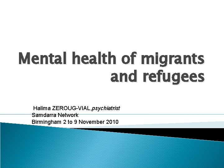 Mental health of migrants and refugees Halima ZEROUG-VIAL, psychiatrist Samdarra Network Birmingham 2 to