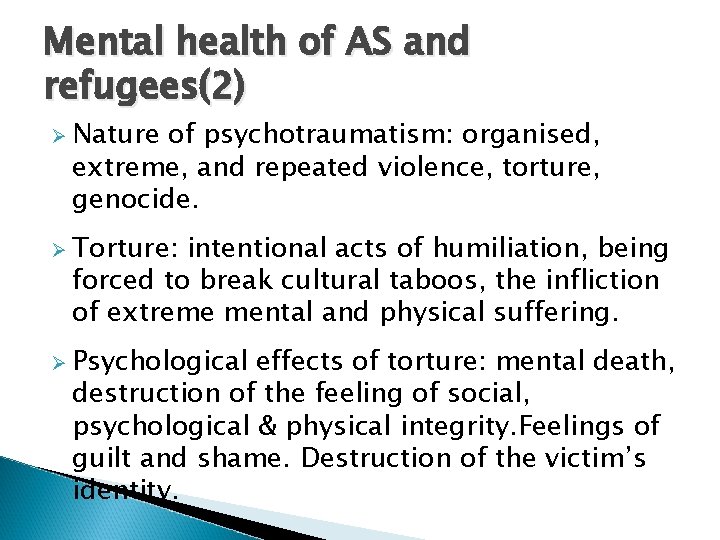 Mental health of AS and refugees(2) Ø Nature of psychotraumatism: organised, extreme, and repeated