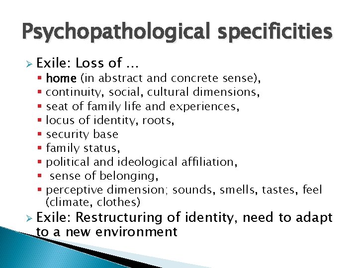 Psychopathological specificities Ø Exile: § § § § § Loss of … home (in