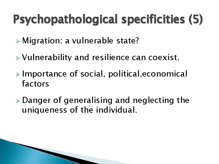 Psychopathological specificities (5) Ø Migration: a vulnerable state? Ø Vulnerability Ø Importance factors Ø