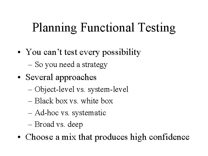 Planning Functional Testing • You can’t test every possibility – So you need a