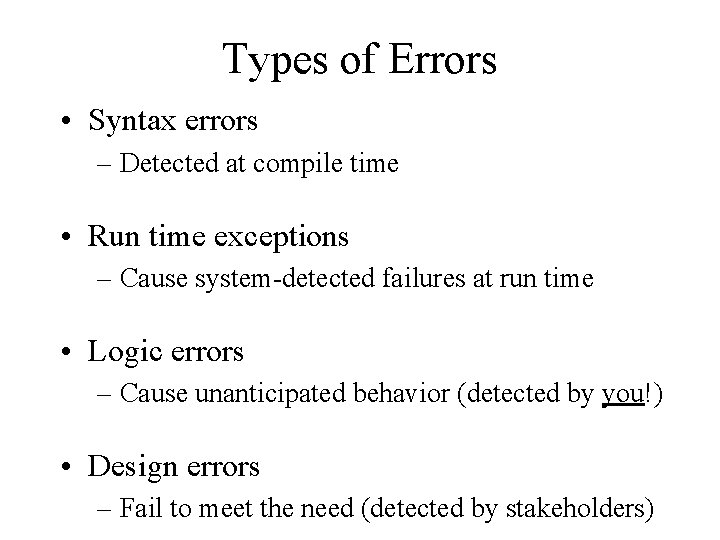 Types of Errors • Syntax errors – Detected at compile time • Run time