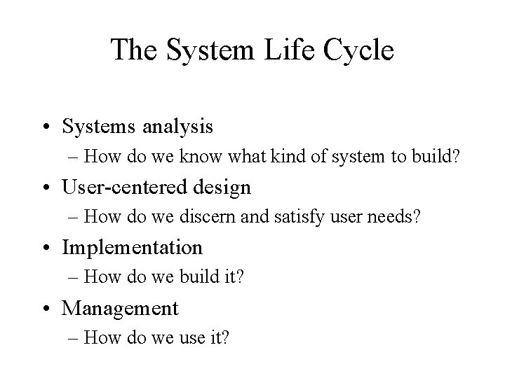 The System Life Cycle • Systems analysis – How do we know what kind