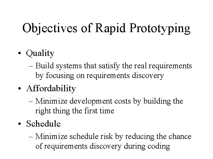 Objectives of Rapid Prototyping • Quality – Build systems that satisfy the real requirements