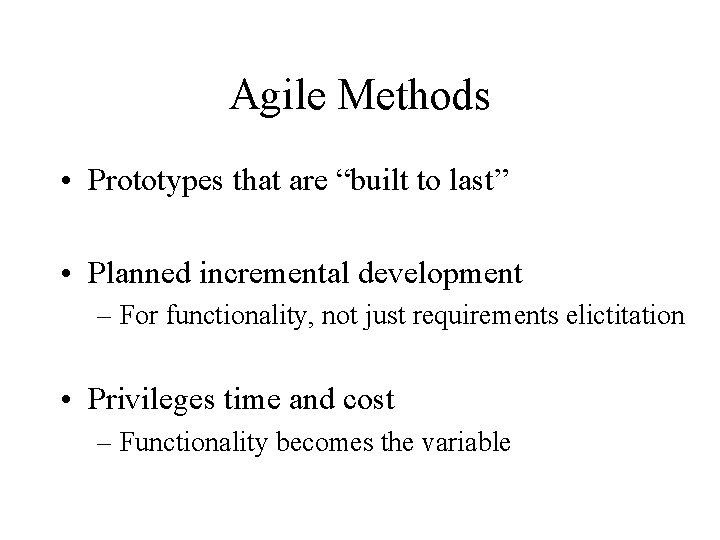 Agile Methods • Prototypes that are “built to last” • Planned incremental development –