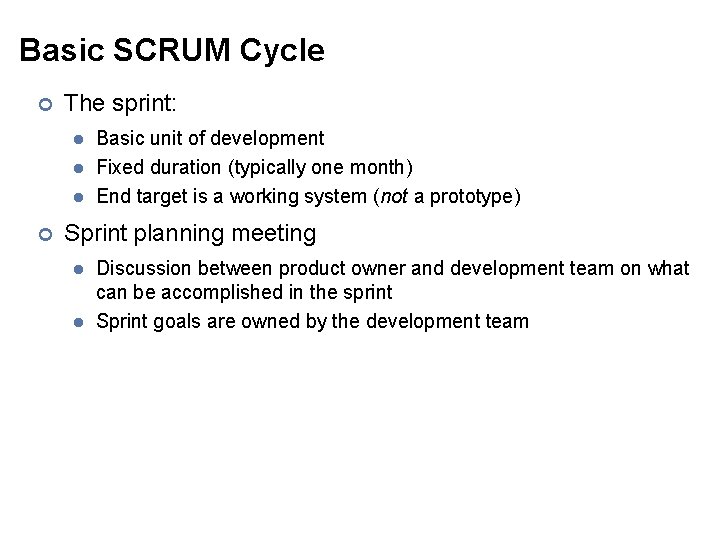 Basic SCRUM Cycle ¢ The sprint: ¢ Basic unit of development Fixed duration (typically