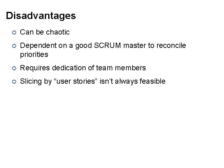 Disadvantages ¢ Can be chaotic ¢ Dependent on a good SCRUM master to reconcile