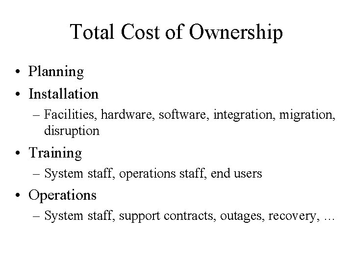 Total Cost of Ownership • Planning • Installation – Facilities, hardware, software, integration, migration,