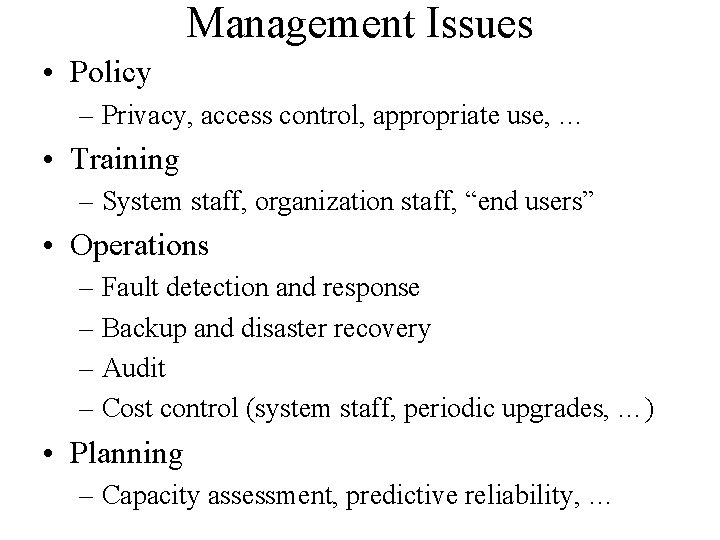 Management Issues • Policy – Privacy, access control, appropriate use, … • Training –