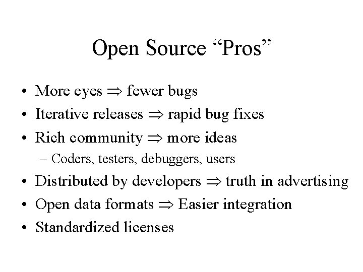 Open Source “Pros” • More eyes fewer bugs • Iterative releases rapid bug fixes