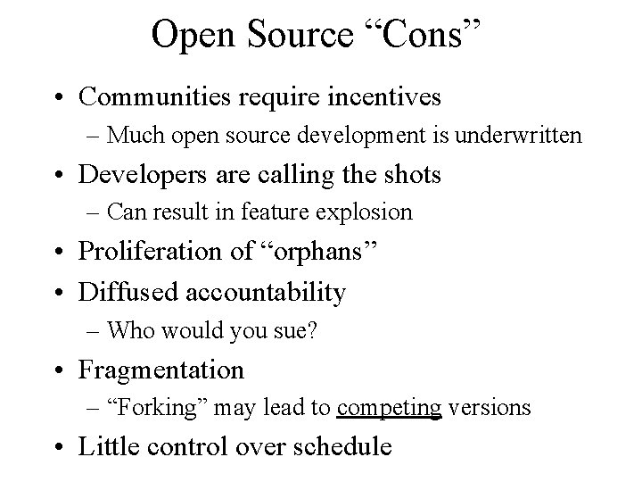 Open Source “Cons” • Communities require incentives – Much open source development is underwritten