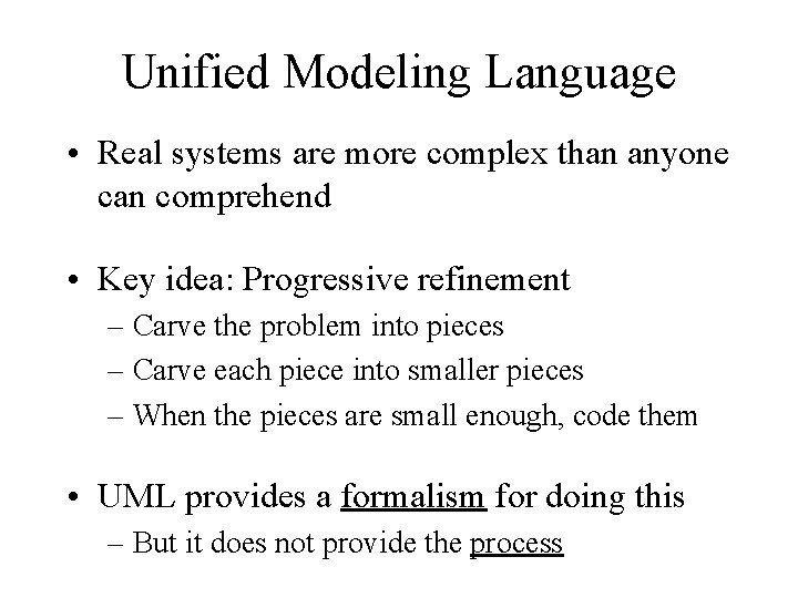 Unified Modeling Language • Real systems are more complex than anyone can comprehend •