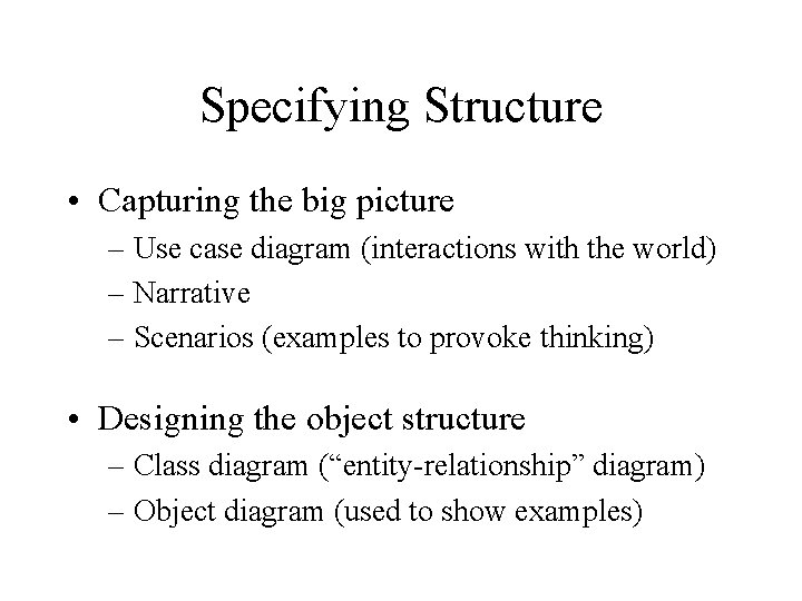 Specifying Structure • Capturing the big picture – Use case diagram (interactions with the