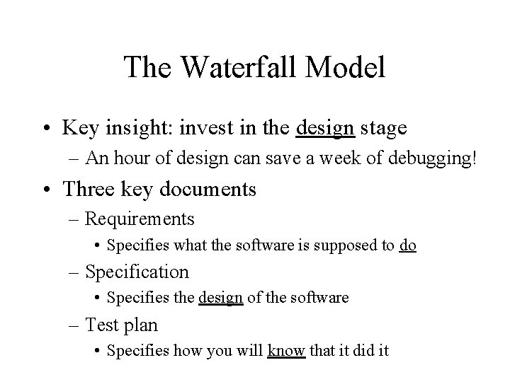 The Waterfall Model • Key insight: invest in the design stage – An hour