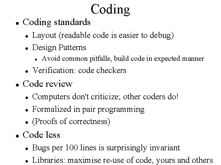 Coding standards Layout (readable code is easier to debug) Design Patterns Verification: code checkers