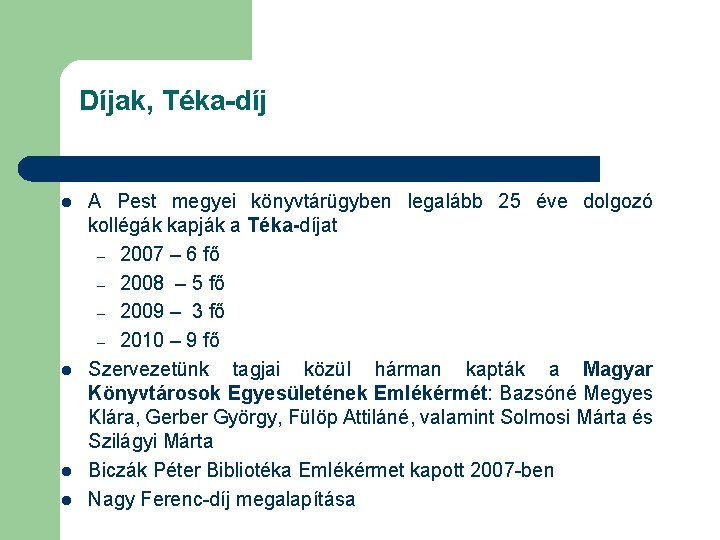 Díjak, Téka-díj l l A Pest megyei könyvtárügyben legalább 25 éve dolgozó kollégák kapják