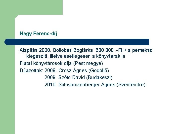 Nagy Ferenc-díj Alapítás 2008. Bollobás Boglárka 500 000. -Ft + a pemeksz kiegészíti, illetve